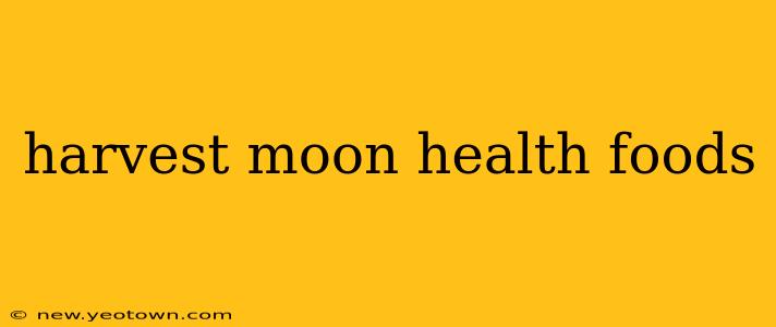 harvest moon health foods