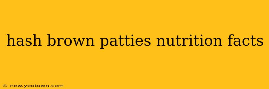 hash brown patties nutrition facts