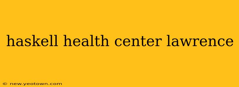 haskell health center lawrence