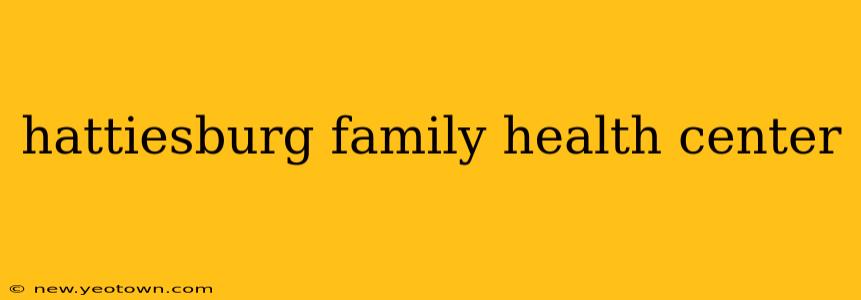 hattiesburg family health center
