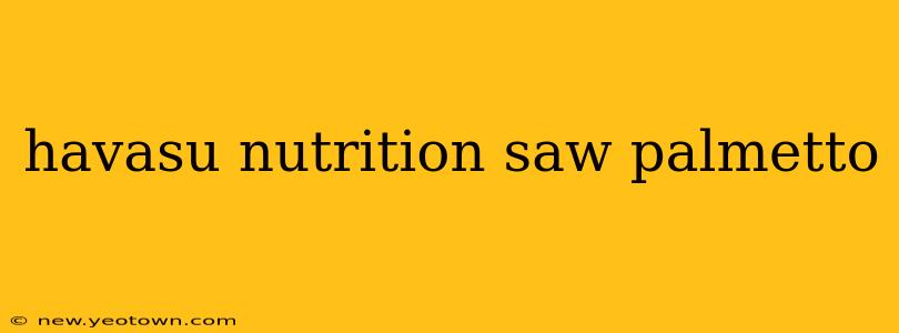 havasu nutrition saw palmetto