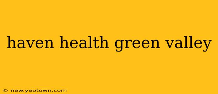 haven health green valley