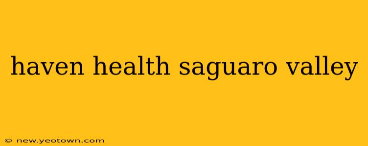 haven health saguaro valley