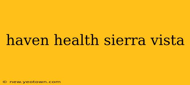 haven health sierra vista