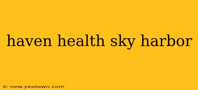 haven health sky harbor