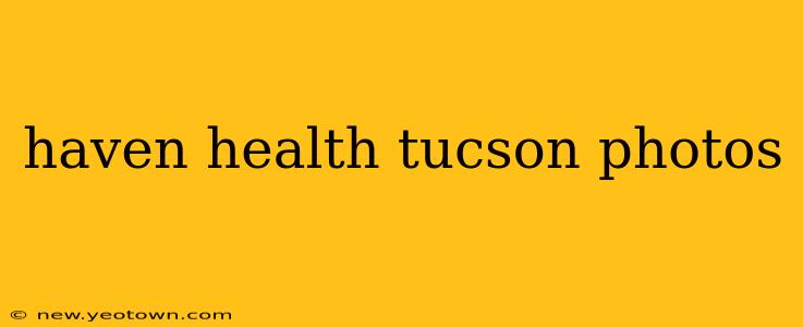 haven health tucson photos