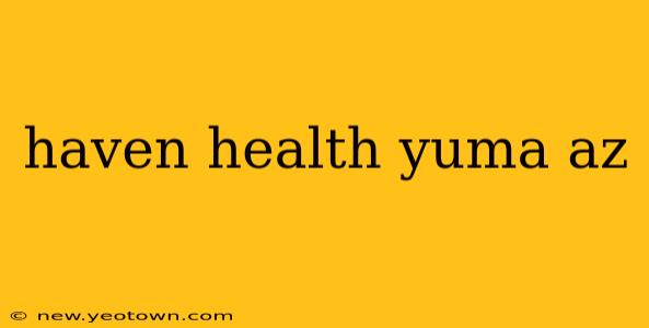 haven health yuma az