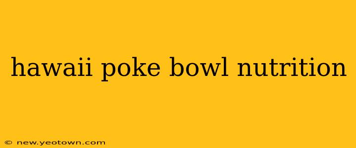 hawaii poke bowl nutrition