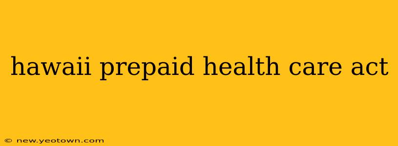 hawaii prepaid health care act
