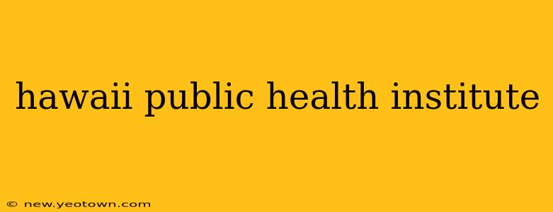 hawaii public health institute