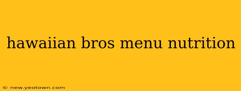 hawaiian bros menu nutrition