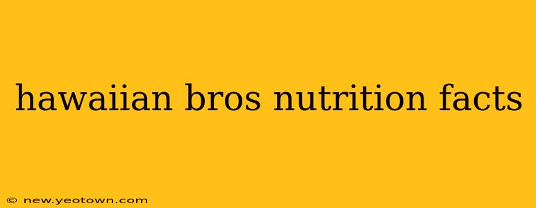 hawaiian bros nutrition facts