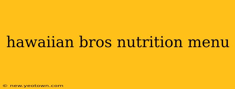 hawaiian bros nutrition menu