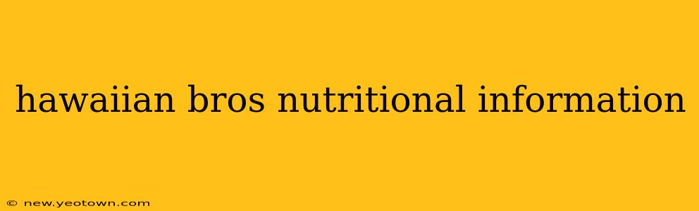 hawaiian bros nutritional information