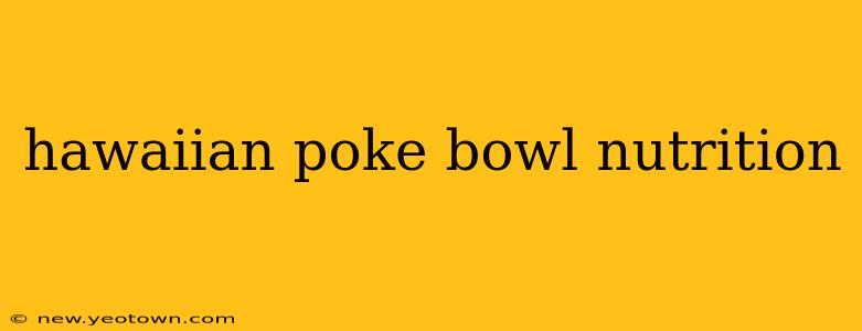hawaiian poke bowl nutrition