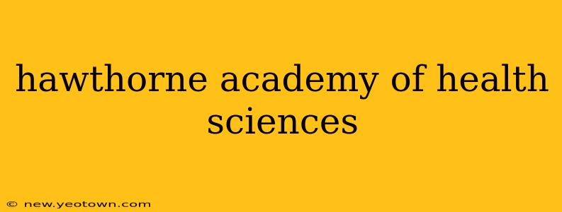 hawthorne academy of health sciences