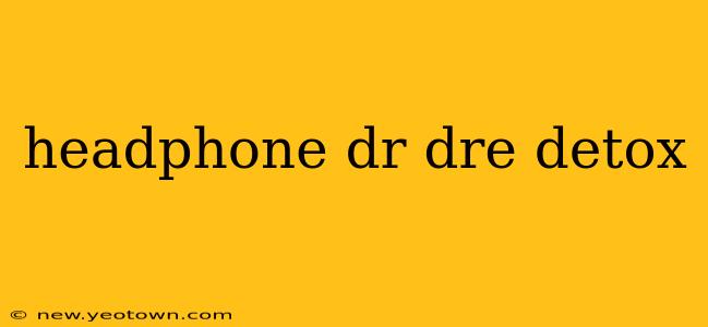 headphone dr dre detox