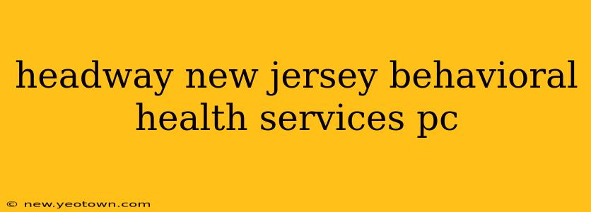 headway new jersey behavioral health services pc