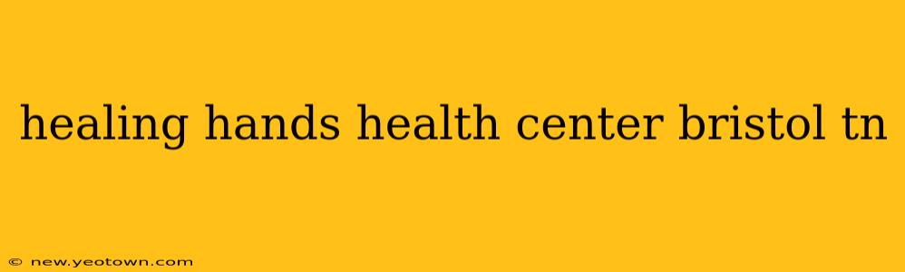 healing hands health center bristol tn