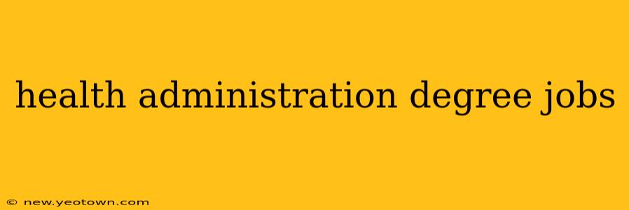 health administration degree jobs