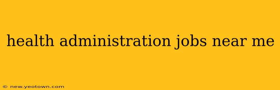 health administration jobs near me