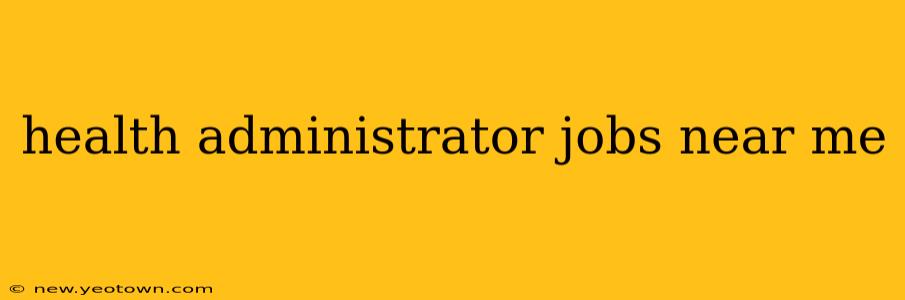 health administrator jobs near me