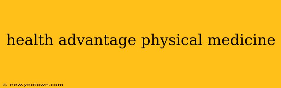 health advantage physical medicine