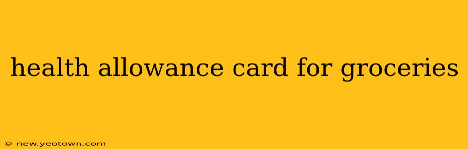 health allowance card for groceries