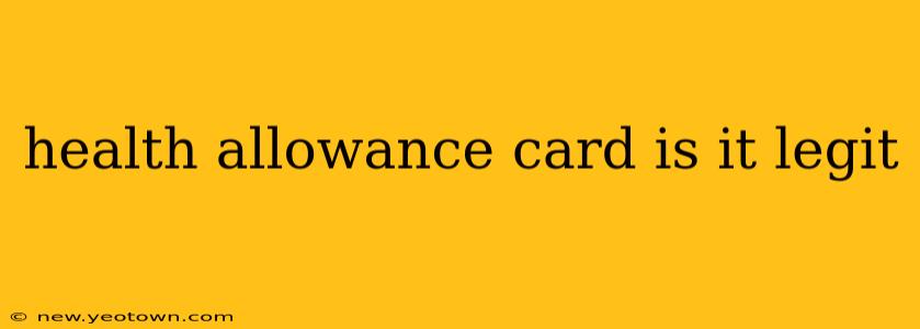 health allowance card is it legit