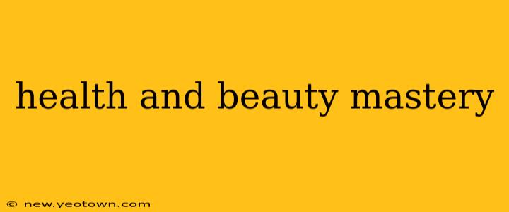 health and beauty mastery