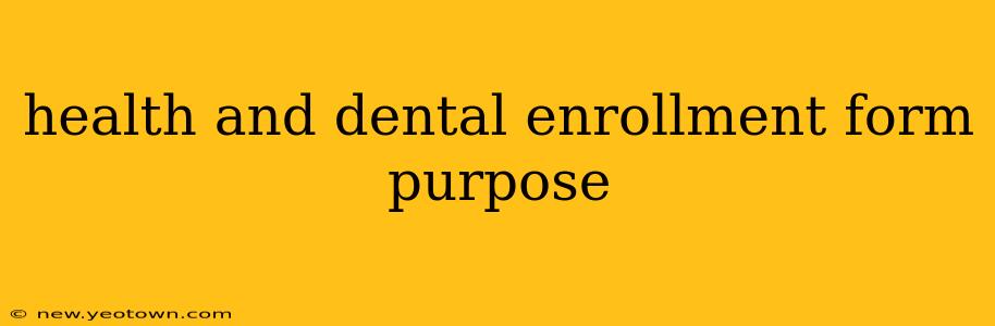 health and dental enrollment form purpose