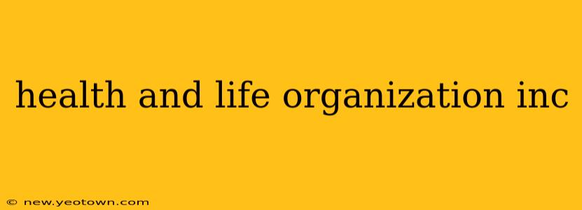 health and life organization inc