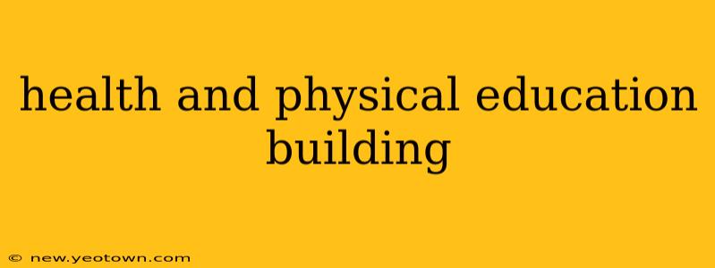 health and physical education building