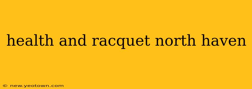 health and racquet north haven