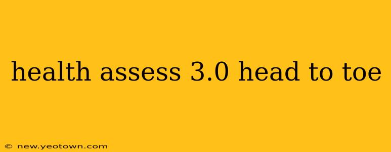 health assess 3.0 head to toe