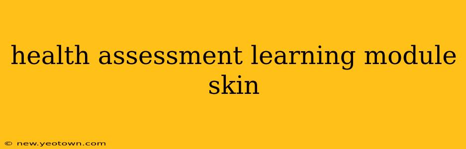 health assessment learning module skin