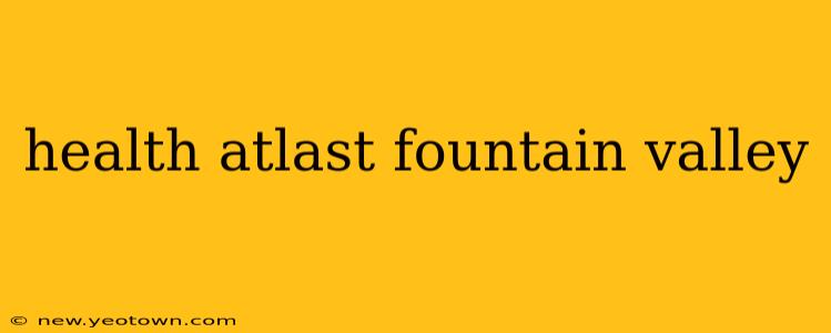 health atlast fountain valley