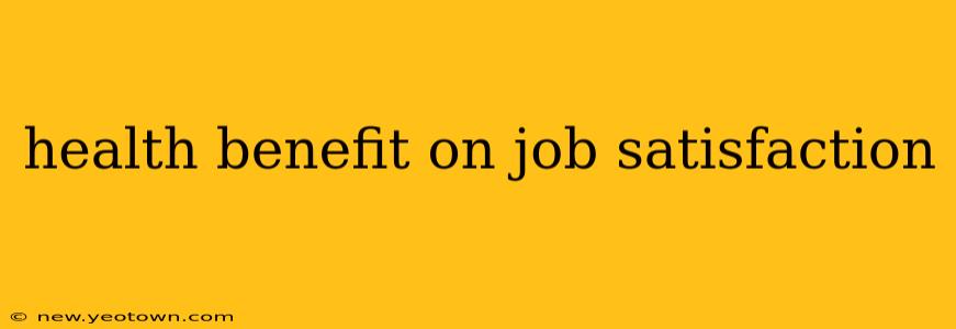 health benefit on job satisfaction