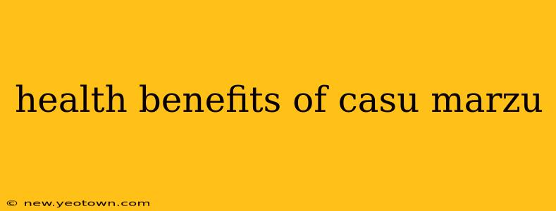 health benefits of casu marzu