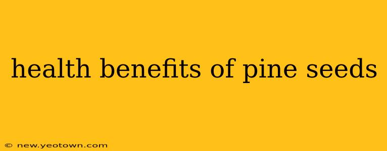 health benefits of pine seeds