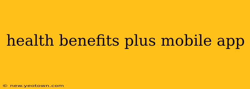 health benefits plus mobile app