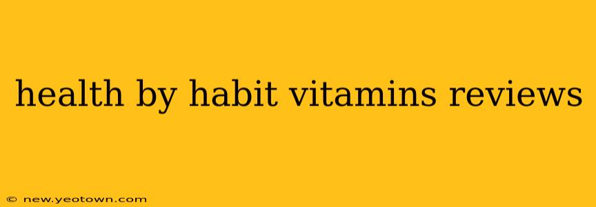 health by habit vitamins reviews