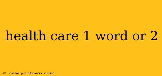 health care 1 word or 2