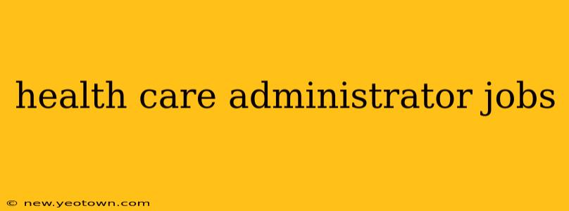 health care administrator jobs