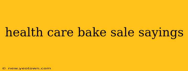 health care bake sale sayings
