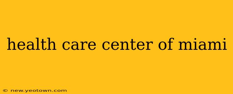health care center of miami