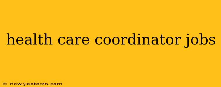 health care coordinator jobs
