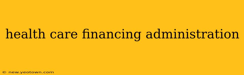 health care financing administration