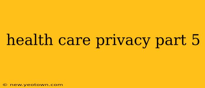 health care privacy part 5