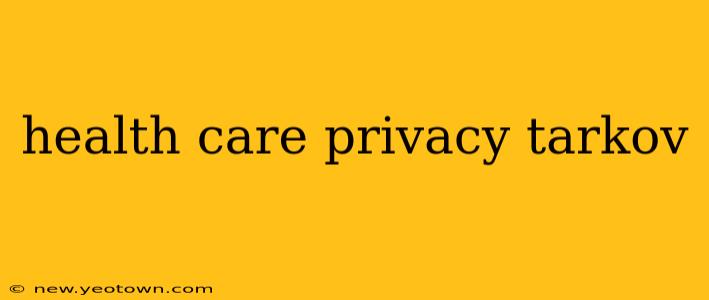health care privacy tarkov